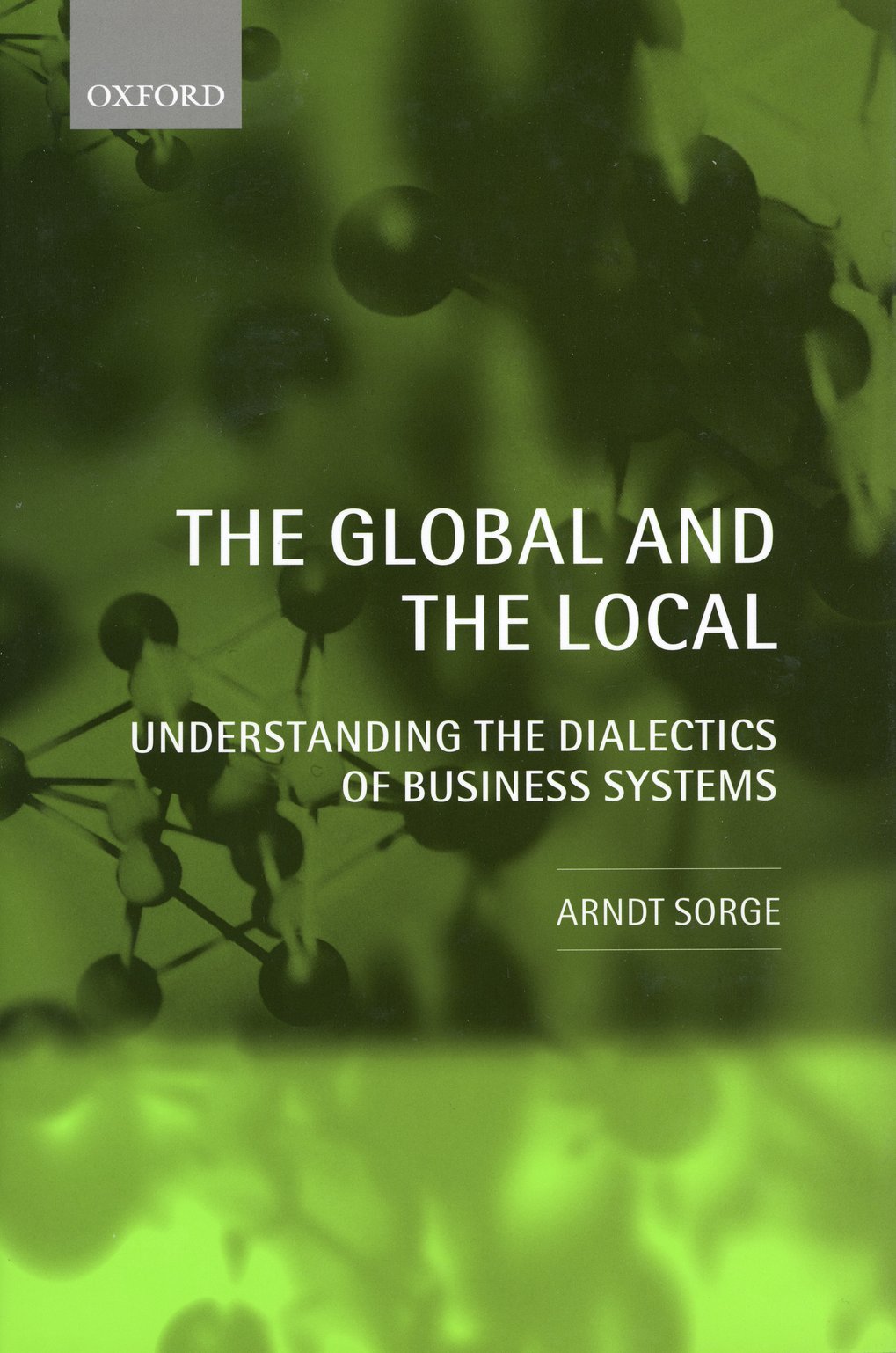 Book cover of ‘The Global and the Local: Understanding the Dialectics of Business Systems’ by Arndt Sorge, Oxford University Press. Green background with abstract structures.