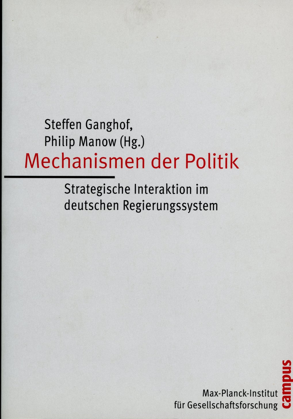 Book ‘Mechanisms of Politics’, deals with strategic interaction in the German government system, Campus Verlag. Publisher: Max Planck Institute for the Study of Societies.