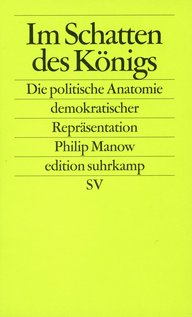 Yellow book cover with the title ‘In the Shadow of the King,’ subtitle ‘The Political Anatomy of Democratic Representation.’ Author Philip Manow, published by edition suhrkamp.