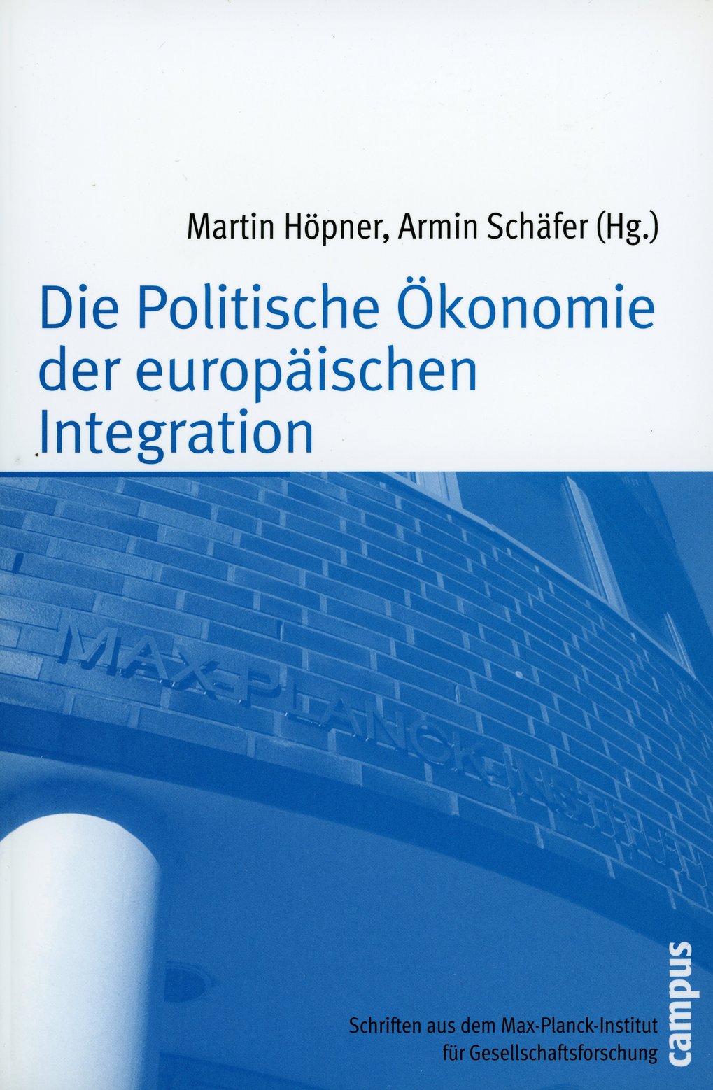 Book cover of the work ‘The Political Economy of European Integration’ by Martin Höpner and Armin Schäfer (eds.), publications from the Max Planck Institute for the Study of Societies, Campus Verlag.