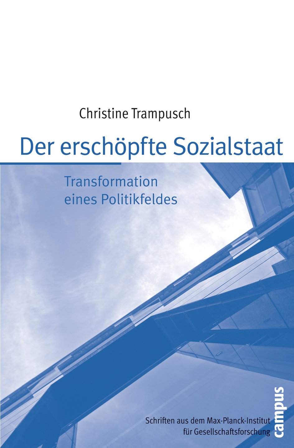 The cover shows the title ‘Der erschöpfte Sozialstaat’ (The Exhausted Welfare State) by Christine Trampusch, with a picture of modern buildings and sky. Published by Campus, as part of the writings from the Max Planck Institute for the Study of Societies.