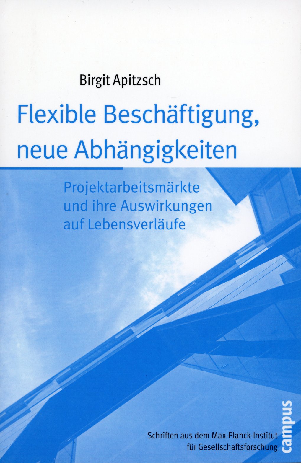 Cover of the book by Birgit Apitzsch, title: ‘Flexible Employment, New Dependencies’, deals with project labour markets and life courses, published by the Max Planck Institute for the Study of Societies.