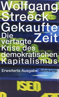 Book cover of Wolfgang Streeck's “Gekaufte Zeit: Die vertagte Krise des demokratischen Kapitalismus” (Bought Time: The Postponed Crisis of Democratic Capitalism), expanded edition, Suhrkamp Verlag.