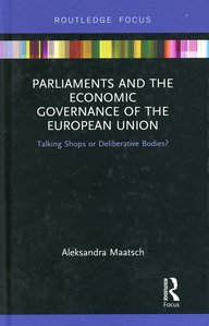 The cover of the book shows the title “Parliaments and the Economic Governance of the European Union: Talking Shops or Deliberative Bodies?” by Aleksandra Maatsch, published by Routledge Focus. Colored stripes above the title.