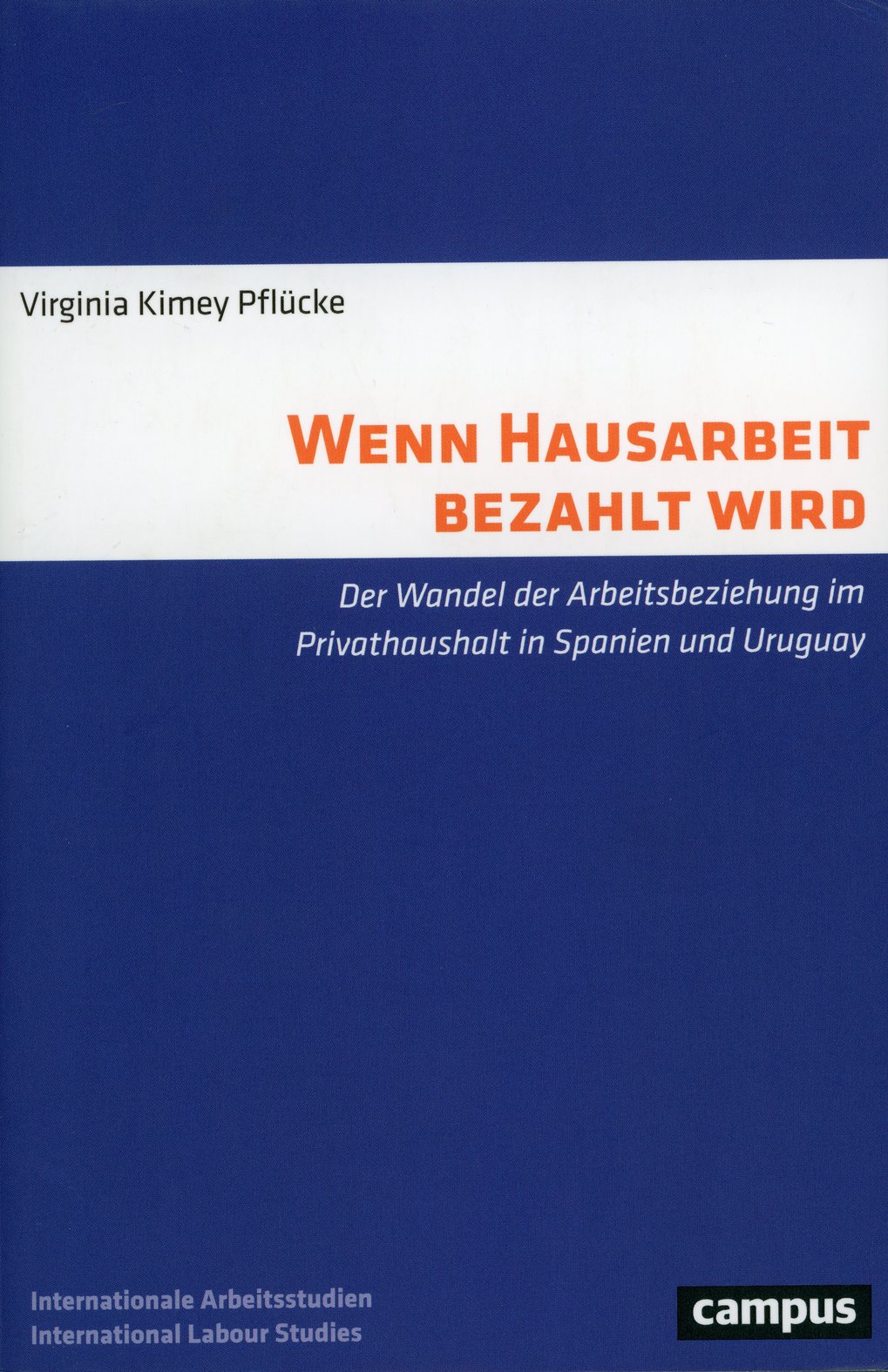 Book by Virginia Kimey Pflücke on paid domestic work in private households in Spain and Uruguay, Campus Verlag, International Labour Studies.