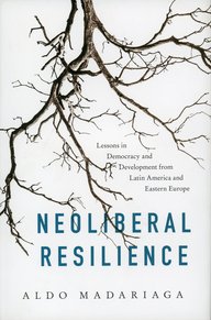 Book cover of ‘Neoliberal Resilience’ by Aldo Madariaga with graphic tree branches and text about democracy and development.
