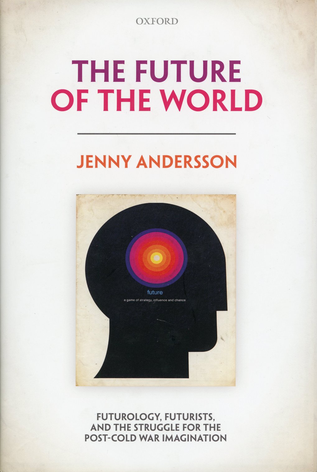 Buchcover: "The Future of the World" von Jenny Andersson, veröffentlicht von Oxford. Silhouette eines Kopfes mit farbigem Kreis und Untertitel über Futurologie.