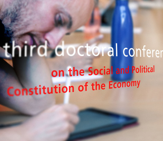 Third Doctoral Conference on the Social and Political Constitution of the Economy Third Doctoral Conference on the Social and Political Constitution of the Economy
